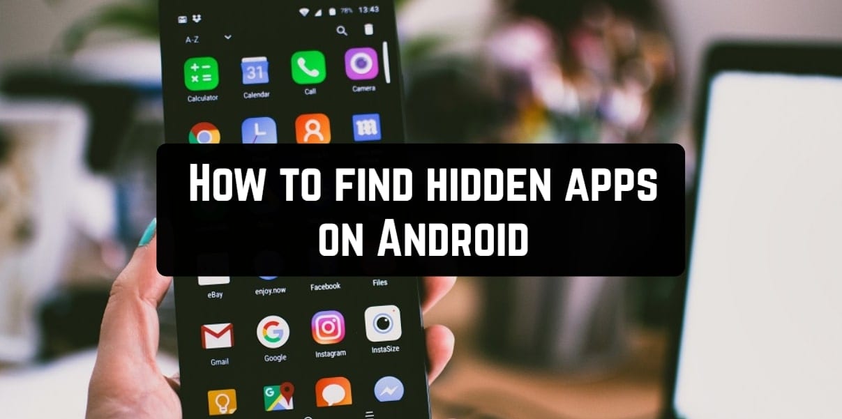 A hand holding an Android phone with the screen displaying 'How to Find Hidden Apps on Android'.