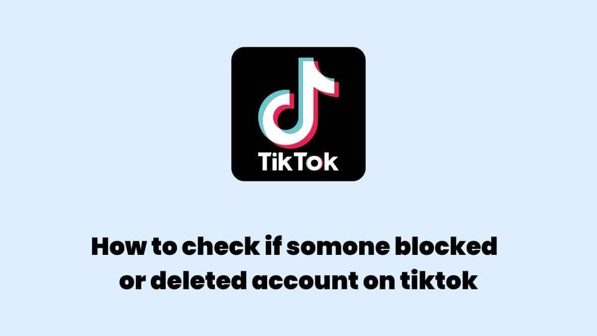 The image shows the TikTok logo with the text "How to check if someone blocked or deleted account on Tiktok"