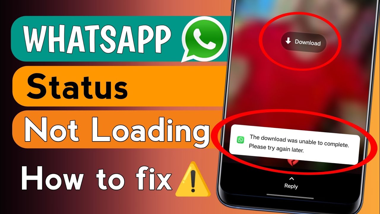 A screenshot of a phone with the WhatsApp status not loading and an error message saying, "The download was unable to complete. Please try again later."